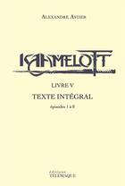 Couverture du livre « Kaamelott : Intégrale vol.5 : épisodes 1 à 8 » de Alexandre Astier aux éditions Telemaque