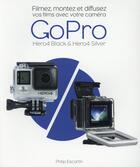 Couverture du livre « Caméra gopro ; filmez, montez et diffusez vos films » de Philip Escartin aux éditions First Interactive
