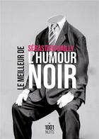 Couverture du livre « Le meilleur de l'humour noir » de Sebastien Bailly aux éditions Mille Et Une Nuits