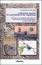 Couverture du livre « L'industrie minière de l'antimoine et du tungstène » de Pierre-Christian Guiollard aux éditions Atlantica