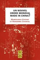 Couverture du livre « Un nouvel ordre mondial made in China ? » de Mamoudou Gazibo et Chantal Roromme aux éditions Les Presses De L'universite De Montreal