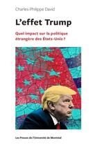 Couverture du livre « L'effet Trump ; quel impact sur la politique étrangère des Etats-Unis ? » de Charles-Philippe David aux éditions Pu De Montreal