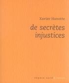 Couverture du livre « De secrètes injustices » de Xavier Hanotte aux éditions Espace Nord