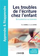 Couverture du livre « Les troubles de l'écriture chez l'enfant : de la prévention au traitement » de Elise Harwal et Coralie Detrie aux éditions De Boeck Superieur