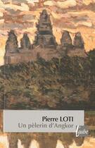 Couverture du livre « Un pèlerin d'Angkor » de Pierre Loti aux éditions Editions De L'aube