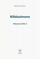Couverture du livre « Vaisseaux brûlés Tome 2 ; Killalusimeno » de Renaud Camus aux éditions P.o.l