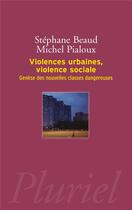 Couverture du livre « Violences urbaines, violence sociale » de Beaud/Pialoux aux éditions Pluriel