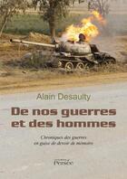 Couverture du livre « De nos guerres et des hommes ; chroniques des guerres en guise de devoir de mémoire » de Alain Desaulty aux éditions Persee