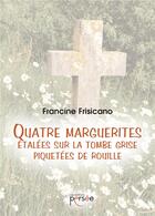 Couverture du livre « Quatre marguerites étalées sur la tombe grise piquetées de rouille » de Francine Frisicano aux éditions Persee