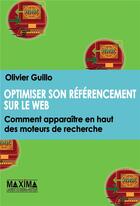 Couverture du livre « Optimiser son référencement sur le web : comment apparaitre en haut des moteurs de recherche » de Olivier Guillot aux éditions Maxima