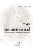 Couverture du livre « Traité de droit criminel et pénal : dimension historique, contemporaine, européenne » de Yves Jeanclos aux éditions Memoire Du Droit