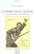 Couverture du livre « La Grande Guerre inconnue ; les poilus contre l'armée française » de Francois Roux aux éditions Paris