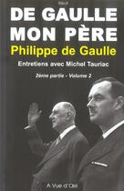 Couverture du livre « De Gaulle, mon père t.2 ; première et seconde partie » de Philippe De Gaulle aux éditions A Vue D'oeil
