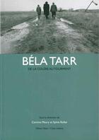 Couverture du livre « Béla Tarr : de la colère au tourment » de Corinne Maury et Sylvie Rollet aux éditions Exhibitions International