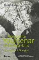 Couverture du livre « Marguerite Yourcenar et les Etats-Unis ; du nageur à la vague » de Berengere Deprez aux éditions Lannoo