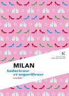 Couverture du livre « Milan ; audacieuse et orgueilleuse » de Luisa Ballin aux éditions Nevicata