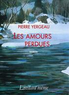 Couverture du livre « Les amours perdues » de Pierre Yergeau aux éditions Les Editions De L'instant Meme