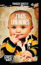 Couverture du livre « J'haïs les bébés » de Francois Barcelo aux éditions Coups De Tete