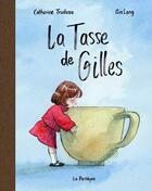 Couverture du livre « La tasse de gilles » de Qin Leng et Catherine Trudeau aux éditions La Pasteque