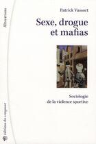 Couverture du livre « Sexe, drogue et mafias ; sociologie de la violence sportive » de Patrick Vassort aux éditions Croquant
