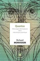 Couverture du livre « Quantox ; mésusages idéologiques de la mécanique quantique » de Richard Monvoisin aux éditions Book-e-book