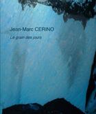 Couverture du livre « Le grain des jours » de Jean-Marc Cerino aux éditions Iac Editions D'art