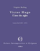 Couverture du livre « Victor Hugo, l'ame des aigles ; lettres d'exil 1851-1871 » de Virginie Berling aux éditions Triartis