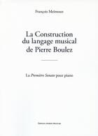 Couverture du livre « La construction du langage musical de Pierre Boulez : la première sonate pour piano » de Francois Meimoun aux éditions Aedam Musicae