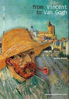 Couverture du livre « From Vincent to Van Gogh ; one week in Saintes Maries de la Mer » de Alain Amiel aux éditions Vangoghaventure.com