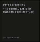Couverture du livre « Peter Eisenman ; the formal basis of modern architecture » de Peter Eisenman aux éditions Lars Muller