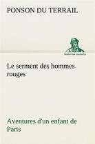 Couverture du livre « Le serment des hommes rouges aventures d'un enfant de paris - le serment des hommes rouges aventures » de Ponson Du Terrail aux éditions Tredition