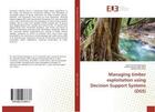 Couverture du livre « Managing timber exploitation using decision support systems (dss) » de Samuel Namuene Kato aux éditions Editions Universitaires Europeennes