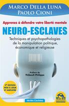 Couverture du livre « Neuro-esclaves ; techniques et psychopathologies de la manipulation politique, économique et religieuse » de Marco Della Luna et Paolo Cioni aux éditions Macro Editions