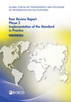 Couverture du livre « Indonesia 2014 ; gobal forum oon transparency and exchange of information for tax purposes peer reviews ; phase 2 : implementation of the standard in practice » de Ocde aux éditions Oecd