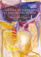 Couverture du livre « Théâtre de portraits et anecdoctes de têtes » de Daniele Aubert Schmitt aux éditions Baudelaire