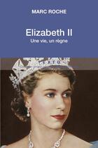 Couverture du livre « Elizabeth II ; une vie, un règne » de Marc Roche aux éditions Tallandier