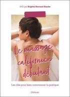 Couverture du livre « Le massage californien débutant : les clés pour bien commencer la pratique » de Brigitte Bernard-Stacke aux éditions Ellebore