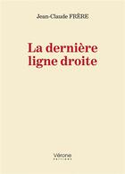 Couverture du livre « La dernière ligne droite » de Jean-Claude Frere aux éditions Verone