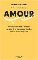 Couverture du livre « Amour : Révolutionner l'amour grâce à la sagesse arabe et/ou musulmane » de Jamal Ouazzani aux éditions Leduc Societe