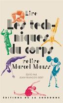 Couverture du livre « Lire les techniques du corps, relire Marcel Mauss » de Jean-Francois Bert aux éditions Editions De La Sorbonne