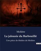 Couverture du livre « La jalousie du Barbouillé : Une pièce de théâtre de Molière » de Moliere aux éditions Culturea