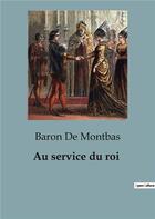 Couverture du livre « Au service du roi » de De Montbas Baron aux éditions Shs Editions