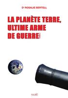 Couverture du livre « La planète Terre, ultime arme de guerre Tome 2 » de Rosalie Bertell aux éditions Talma Studios