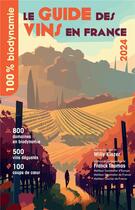 Couverture du livre « Le guide des vins en France : 100% biodynamie (édition 2024) » de Franck Thomas et Willy Kiezer aux éditions Omniscience