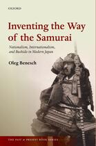 Couverture du livre « Inventing the Way of the Samurai: Nationalism, Internationalism, and B » de Benesch Oleg aux éditions Oup Oxford