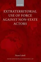 Couverture du livre « Extraterritorial Use of Force Against Non-State Actors » de Lubell Noam aux éditions Oup Oxford