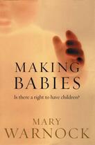 Couverture du livre « Making Babies: Is There a Right to Have Children? » de Warnock Mary aux éditions Oup Oxford