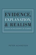 Couverture du livre « Evidence, Explanation, and Realism: Essays in Philosophy of Science » de Achinstein Peter aux éditions Oxford University Press Usa