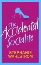 Couverture du livre « The Accidental Socialite » de Wahlstrom Stephanie aux éditions Little Brown Book Group Digital