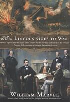 Couverture du livre « Mr. Lincoln Goes to War » de Marvel William aux éditions Houghton Mifflin Harcourt